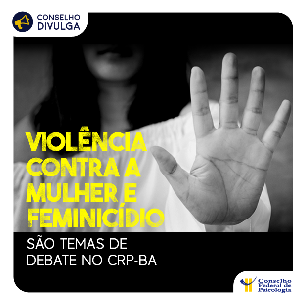 CRP BA realiza debate sobre violência contra a mulher e feminicídio CFP