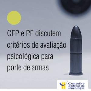CFP e PF discutem critérios de avaliação psicológica para porte de armas