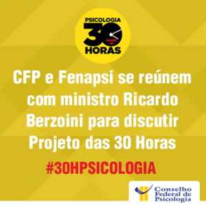 CFP e Fenapsi se reúnem com ministro Ricardo Berzoini para discutir Projeto das 30 Horas