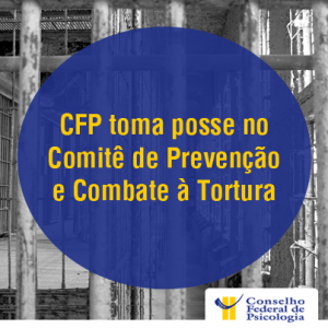 CFP toma posse no Comitê de Prevenção e Combate à Tortura