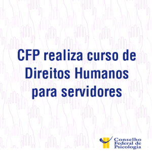CFP realiza curso de Direitos Humanos para servidores
