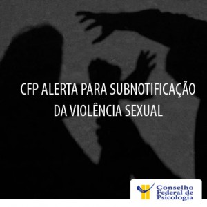 CFP alerta para subnotificação da violência sexual