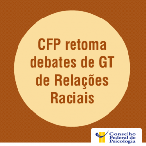 CFP retoma debates de GT de Relações Raciais