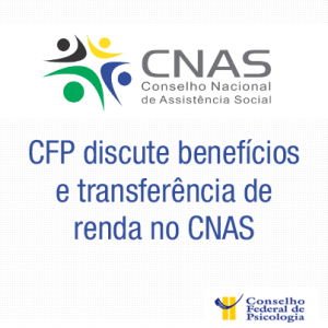 CFP discute Benefícios e Transferência de Renda no Conselho Nacional de Assistência Social