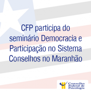 CFP participa de Seminário no Maranhão