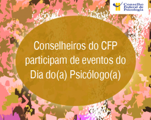 Conselheiros do CFP participam de eventos do Dia do(a) Psicólogo(a)