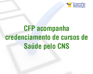 CFP acompanha credenciamento de cursos de Saúde pelo CNS