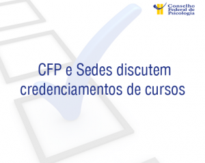 CFP e Sedes discutem credenciamentos de cursos