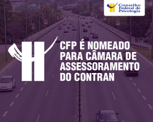 CFP é reconduzido para a Câmara de Assessoramento de Saúde e Meio Ambiente no Trânsito do Conatran