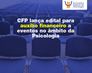CFP lança edital para auxílio financeiro a eventos no âmbito da Psicologia