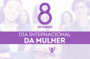 Dia Internacional da Mulher e a psicóloga brasileira