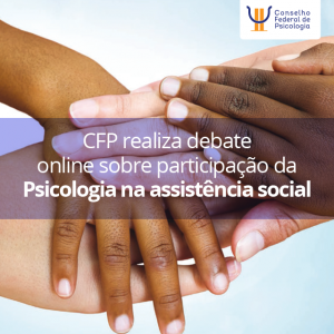 CFP realiza debate online sobre participação da Psicologia na assistência social