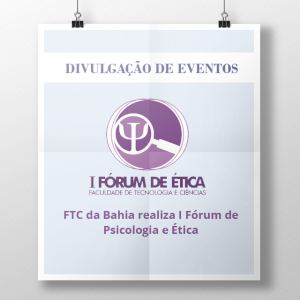 FTC da Bahia promove I Fórum de Psicologia e Ética
