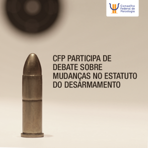 CFP participa de audiência sobre mudanças no Estatuto do Desarmamento