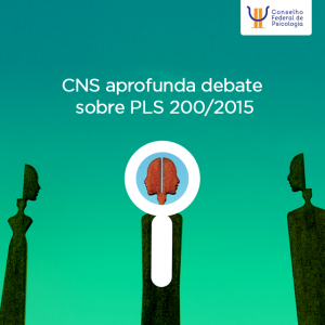 CNS aprofunda debate sobre PLS 200/2015