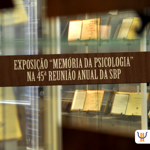 Exposição “Memória da Psicologia” estará na 45ª Reunião Anual da Sociedade Brasileira de Psicologia