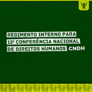 Regimento Interno para 12ª Conferência Nacional de Direitos Humanos está disponível para consulta