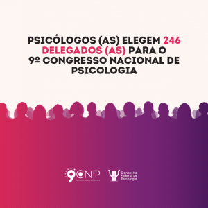 Psicólogos (as) elegem 246 delegados (as) para o 9º Congresso Nacional de Psicologia