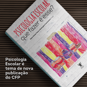 Psicologia Escolar é tema de nova publicação do CFP