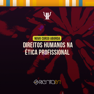 OrientaPsi: novo curso aborda Direitos Humanos na ética profissional
