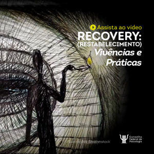 Assista ao vídeo “Recovery (Restabelecimento): Vivências e Práticas”