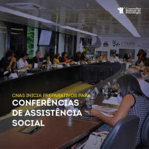 CNAS inicia preparativos para conferências de Assistência Social