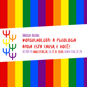 Diálogos Digitais: #OrgulhoLGBT: a Psicologia apoia esta causa, e você?