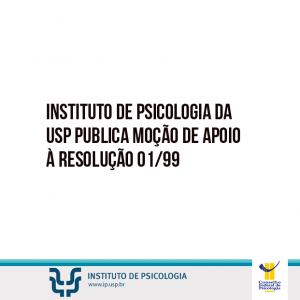 Instituto de Psicologia da USP publica moção de apoio à Resolução 01/99