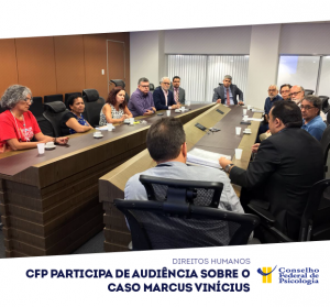 CFP participa de audiência sobre o caso Marcus Vinícius
