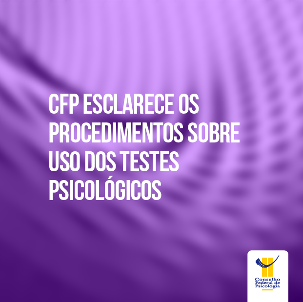 CFP, por meio da CCAP, esclarece à categoria os procedimentos que estão sendo tomados em relação ao uso dos testes psicológicos