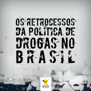 Os retrocessos da Política de Drogas no Brasil