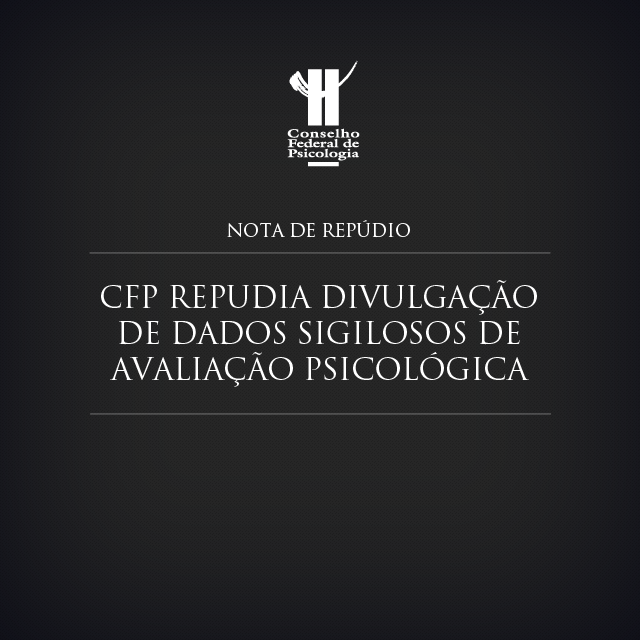 Nota do CFP contra divulgação de dados sigilosos de teste psicológico