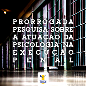 Prorrogada pesquisa sobre atuação da Psicologia na execução penal 
