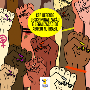 CFP defende descriminalização e legalização do aborto no Brasil