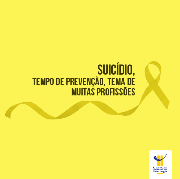 Imagem com título em negro sobre fundo amarelo: "Suicídio, tempo de prevenção, tema de muitas profissões". Logo do CFP está localizado na parte inferior da imagem à direita