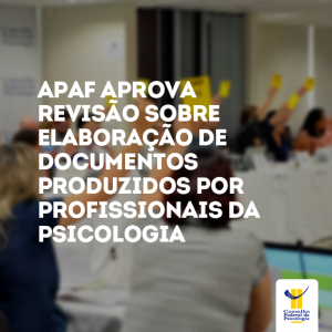 Apaf aprova revisão sobre elaboração de documentos produzidos por profissionais da Psicologia