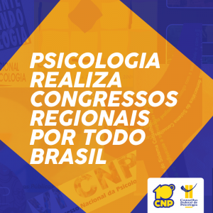 Psicologia realiza Congressos Regionais por todo Brasil