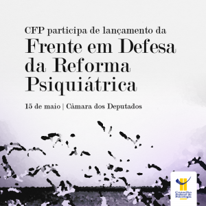 CFP participa de lançamento da Frente em Defesa da Reforma Psiquiátrica