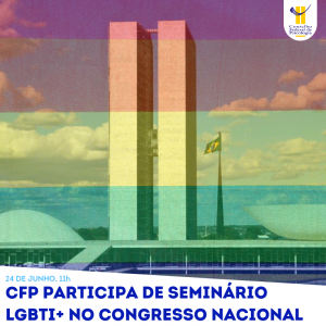 CFP participa de Seminário LGBTI+ no Congresso Nacional