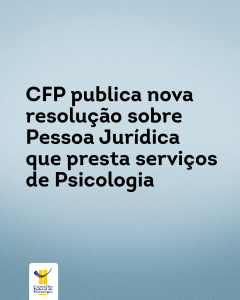 CFP publica nova resolução sobre Pessoa Jurídica que presta serviços de Psicologia