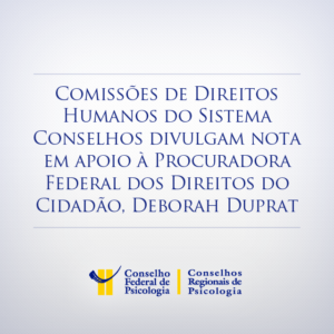 Comissões de Direitos Humanos manifestam apoio à Procuradora Federal dos Direitos do Cidadão, Deborah Duprat