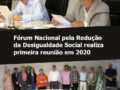 Fórum Nacional pela Redução da Desigualdade Social realiza primeira reunião em 2020