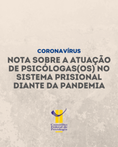 Nota sobre a atuação de psicólogas (os) no Sistema Prisional em relação à pandemia do novo coronavírus