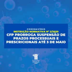 CFP prorroga suspensão de prazos processuais e prescricionais até 03 de maio
