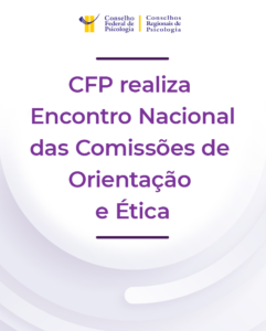 CFP realiza Encontro Nacional das Comissões de Orientação e Ética