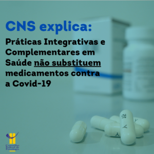 CNS não recomenda Práticas Integrativas e Complementares como tratamento medicamentoso contra a Covid-19