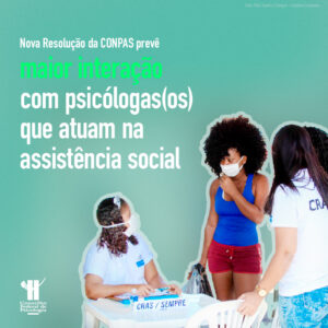 Nova Resolução da CONPAS prevê maior interação com psicólogas(os) que atuam na assistência social