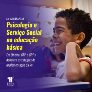 CFP e CRPs debatem presença de profissionais da Psicologia e do Serviço Social na educação básica