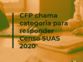 CFP chama categoria para responder Censo SUAS 2020