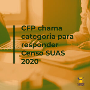 CFP chama categoria para responder Censo SUAS 2020